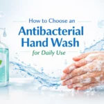 How to Choose an Antibacterial Hand Wash for Daily Use